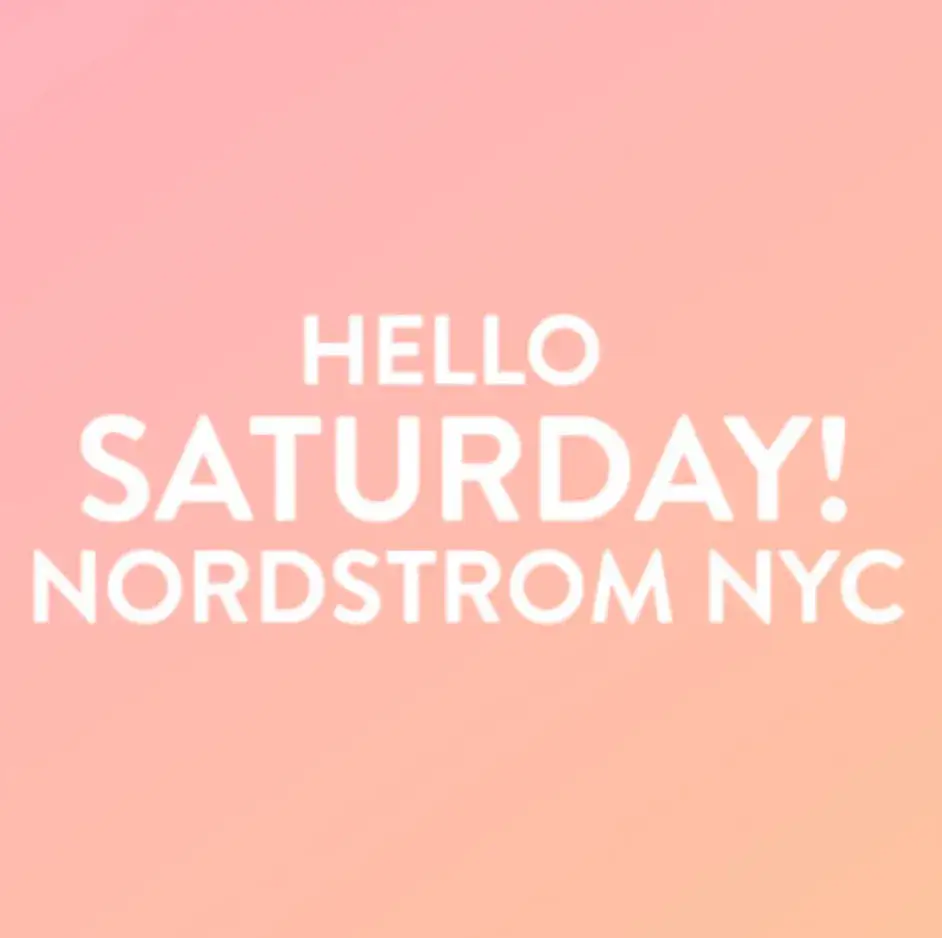 Hello Saturday! at Nordstrom NYC